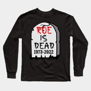 roe is dead Long Sleeve T-Shirt